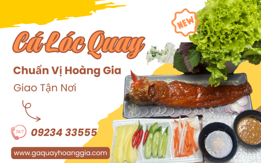 Hoàng Gia Ra Mắt Món Mới Cá Lóc Quay – Trải Nghiệm Vị Ngon Khó Quên Tại TP.HCM