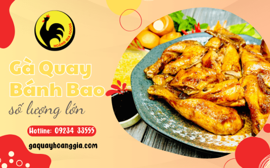 Đặt gà quay bánh bao số lượng lớn cho tiệc tùng, liên hoan, sinh nhật tại Gà Quay Hoàng Gia