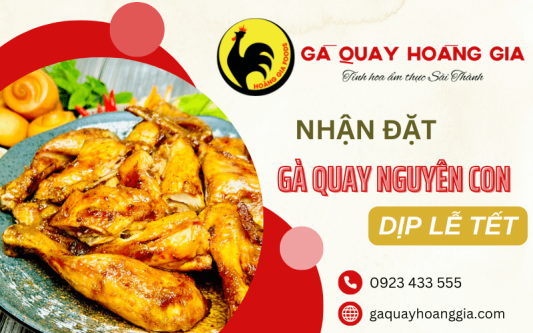 Đặt gà quay nguyên con dịp lễ Tết tại Gà Quay Hoàng Gia