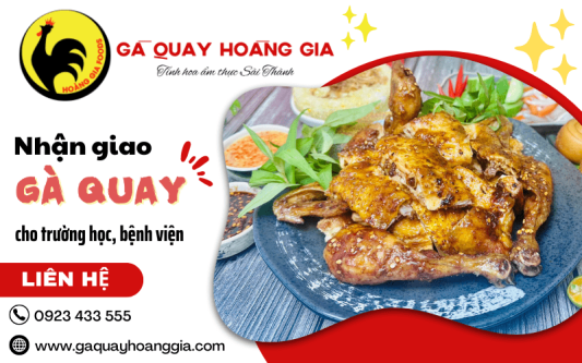 Gà Quay Hoàng Gia nhận giao gà quay số lượng lớn cho trường học, bệnh viện
