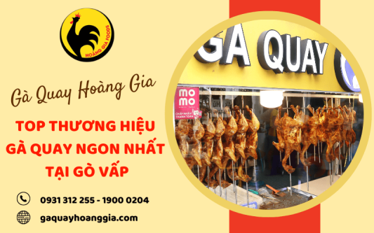 Gà Quay Hoàng Gia - top thương hiệu gà quay ngon nhất tại Gò Vấp