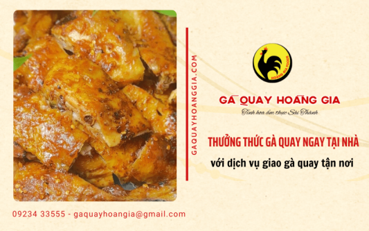 Thưởng thức gà quay ngay tại nhà với dịch vụ giao gà quay tận nơi của Hoàng Gia