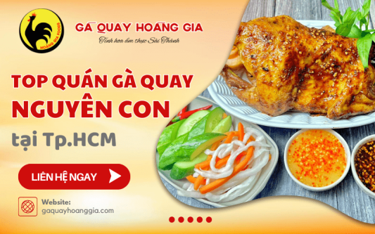 Top quán gà quay nguyên con ngon, chất lượng khu vực HCM